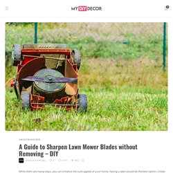 A Guide to Sharpen Lawn Mower Blades without Removing – DIY