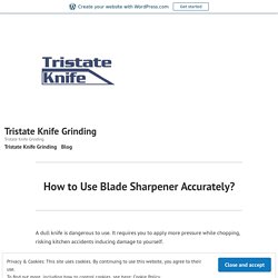 How to Use Blade Sharpener Accurately? – Tristate Knife Grinding