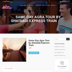 Same Day Agra Tour by Shatabdi Express Train