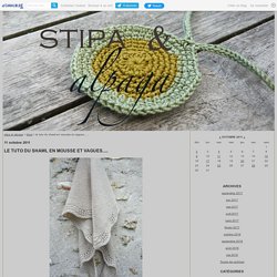 le tuto du shawl en mousse et vagues..... - stipa et alpaga