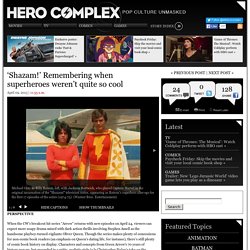 ‘Shazam!’ Remembering when superheroes weren’t quite so cool