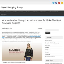 Women Leather Sheepskin Jackets: How To Make The Best Purchase Online??