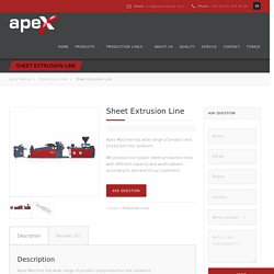 Want To Buy Sheet Extrusion Line? You Can Make Your Purchase With APEX Makina