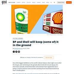 BP and Shell will keep (some of) it in the ground By Emily Pontecorvo on Jul 2, 2020