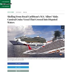 Shelling From Royal Caribbean’s M.S. ‘Allure’ Sinks Carnival Cruise Vessel That Crossed Into Disputed Waters