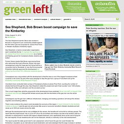 Sea Shepherd, Bob Brown boost campaign to save the Kimberley
