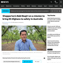 Shepparton's Nabi Baqiri on a mission to bring 60 Afghans to safety in Australia
