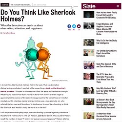 How to think like Sherlock Holmes: See and observe to fight attention blindness; be happier