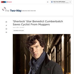 'Sherlock' Star Benedict Cumberbatch Saves Cyclist From Muggers