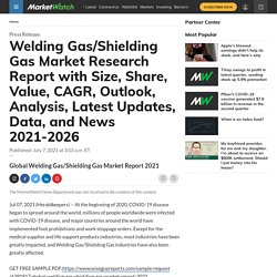 Welding Gas/Shielding Gas Market Research Report with Size, Share, Value, CAGR, Outlook, Analysis, Latest Updates, Data, and News 2021-2026