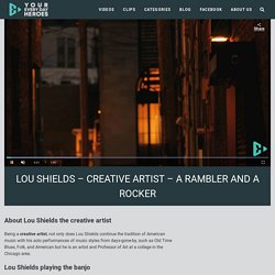 Lou Shields - Creative Artist - A Rambler and a Rocker - Your Everyday Heroes