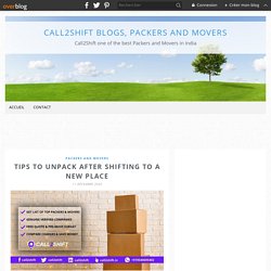Tips To Unpack After Shifting To A New Place - Call2Shift Blogs, Packers and Movers