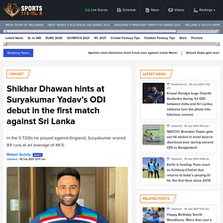 Shikhar Dhawan hints at Suryakumar Yadavs ODI debut in the first match against Sri Lanka