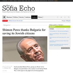 Shimon Peres thanks Bulgaria for saving its Jewish citizens - Bulgaria