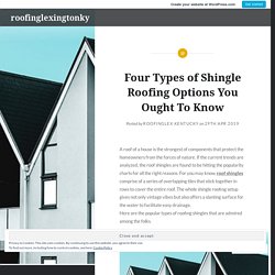 Four Types of Shingle Roofing Options You Ought To Know – roofinglexingtonky