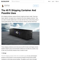 The 40 Ft Shipping Container And Possible Uses