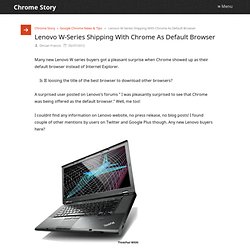 Lenovo W-Series Shipping With Chrome As Default Browser