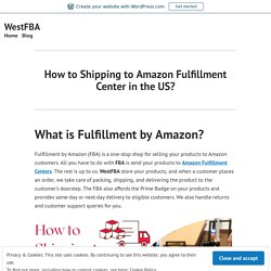 How to Shipping to Amazon Fulfillment Center in the US? – WestFBA