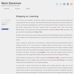 Shipping vs. Learning - Mark Starkman