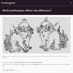 Shishi and Komainu. What´s the difference?