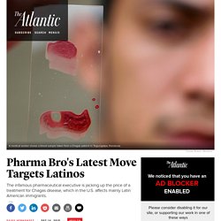 'Pharma Bro' Martin Shkreli's Pricing of Chagas Treatment Hurts Latinos