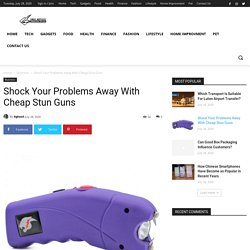 Shock Your Problems Away With Cheap Stun Guns