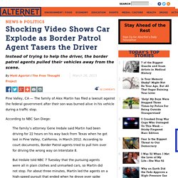 Shocking Video Shows Car Explode as Border Patrol Agent Tasers the Driver