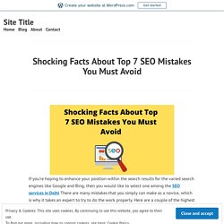 Shocking Facts About Top 7 SEO Mistakes You Must Avoid – Site Title