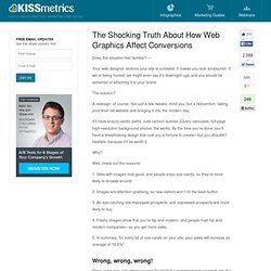 The Shocking Truth About How Web Graphics Affect Conversions