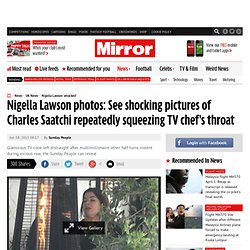 Nigella Lawson photos: See shocking pictures of Charles Saatchi repeatedly squeezing TV chef's throat