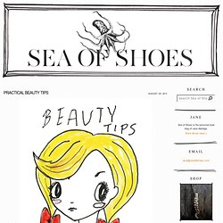 Sea of Shoes: PRACTICAL BEAUTY TIPS
