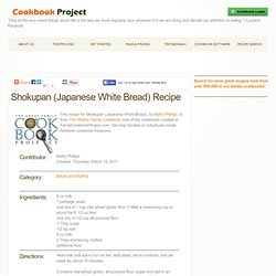 Shokupan (Japanese White Bread) recipe - from the The Phillips Family Cookbook Family Cookbook