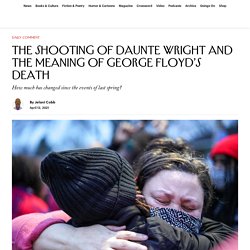 4/13/21: The Shooting of Daunte Wright & the Meaning of George Floyd’s Death
