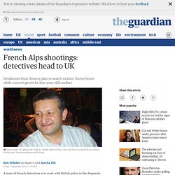 French Alps shootings: detectives head to UK
