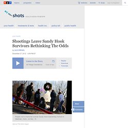 Shootings Leave Sandy Hook Survivors Rethinking The Odds : Shots - Health News