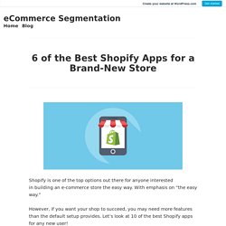 6 of the Best Shopify Apps for a Brand-New Store – eCommerce Segmentation
