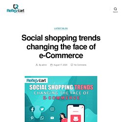 Social shopping trends changing the face of e-Commerce – ReflexCart