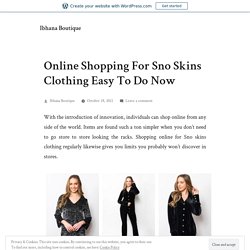 Online Shopping For Sno Skins Clothing Easy To Do Now – Ibhana Boutique