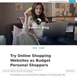 Try Online Shopping Websites as Budget Personal Shoppers – Susan's Blog