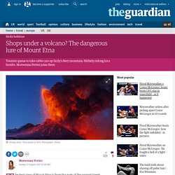 Shops under a volcano? The dangerous lure of Mount Etna