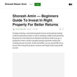 Shorash Amin — Beginners Guide To Invest In Right Property For Better Returns