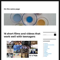 16 short films and videos that work well with teenagers