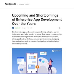 Upcoming and Shortcomings of Enterprise App Development Over the Years