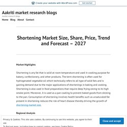 Shortening Market Size, Share, Price, Trend and Forecast – 2027 – Aakriti market research blogs