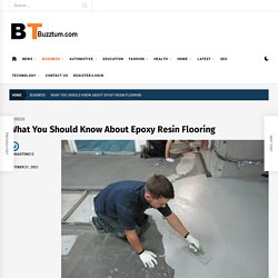 What You Should Know About Epoxy Resin Flooring - BUZZTUM