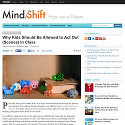 Why Kids Should Be Allowed to Act Out (Scenes) In Class