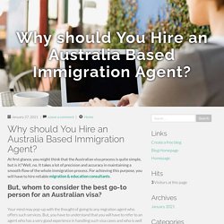 Why should You Hire an Australia Based Immigration Agent?