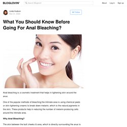 What You Should Know Before Going For Anal Bleaching?