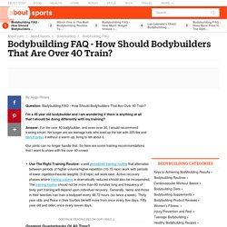 Bodybuilding FAQ - How Should Bodybuilders That Are Over 40 Train?