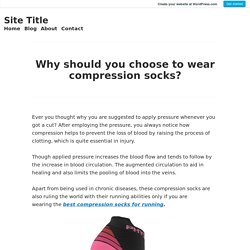 Why should you choose to wear compression socks? – Site Title
